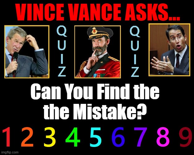 A New Quiz to Tantalize Your Lazy Brain Cells | VINCE VANCE ASKS... Can You Find the
the Mistake? | image tagged in vince vance,brain teaser,quiz,question,memes,puzzle | made w/ Imgflip meme maker