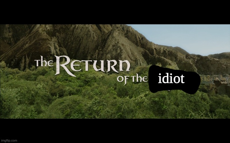 High Quality The return of the idiot Blank Meme Template