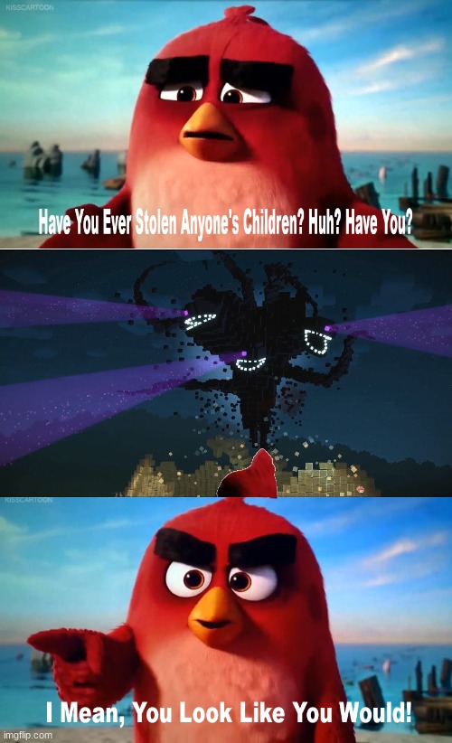 Have you ever stolen anyones children have you? | image tagged in angry birds | made w/ Imgflip meme maker