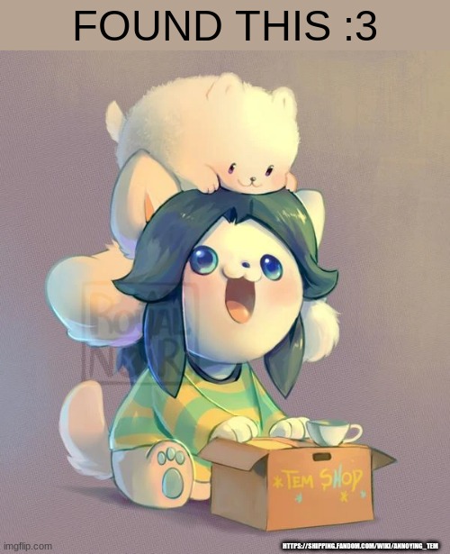 I did not making this. The like where I found this is in the bottom right | FOUND THIS :3; HTTPS://SHIPPING.FANDOM.COM/WIKI/ANNOYING_TEM | image tagged in cute,undertale,temmie,annoying dog | made w/ Imgflip meme maker