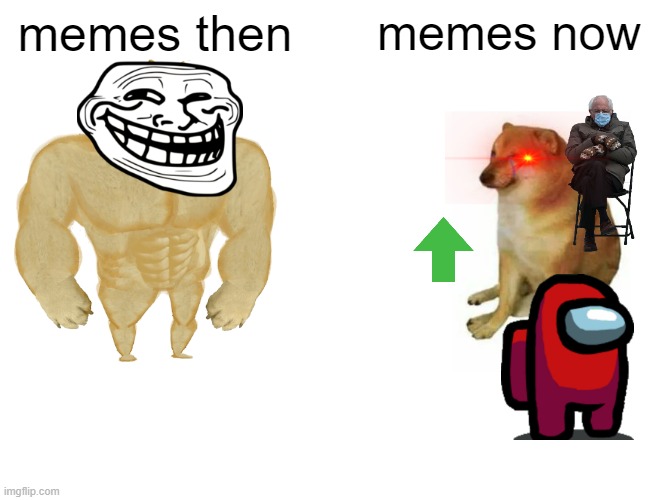 Buff Doge vs. Cheems | memes then; memes now | image tagged in memes,buff doge vs cheems | made w/ Imgflip meme maker