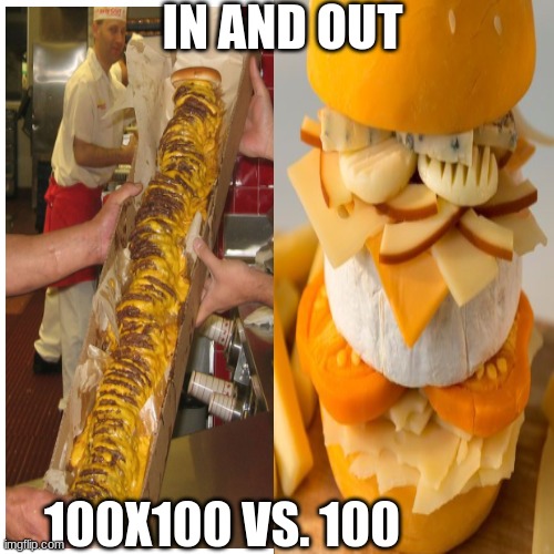 vegans choose 100 | IN AND OUT; 100X100 VS. 100 | image tagged in funny | made w/ Imgflip meme maker