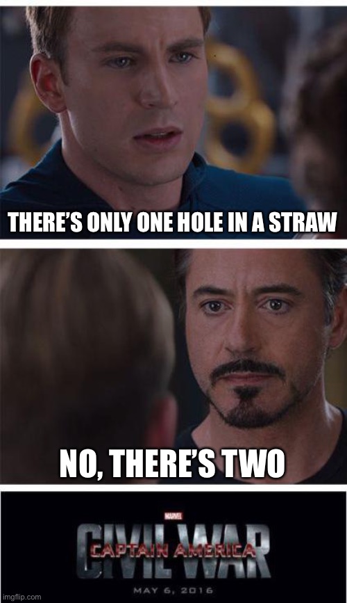 Tell me how many in the comments please |  THERE’S ONLY ONE HOLE IN A STRAW; NO, THERE’S TWO | image tagged in memes,marvel civil war 1 | made w/ Imgflip meme maker