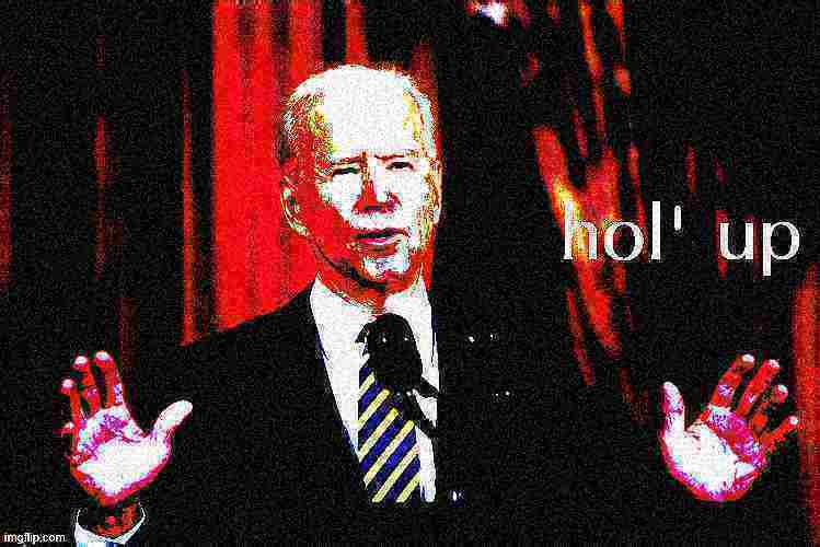 Joe Biden hol' up deep-fried 2 Blank Meme Template