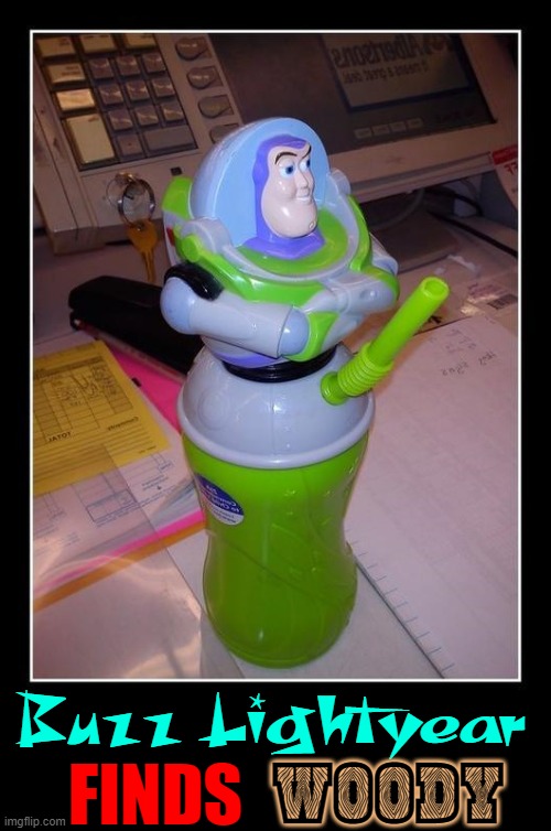 The Pride of Ownership | Buzz Lightyear; WOODY; FINDS | image tagged in vince vance,buzz lightyear,buzz and woody,toy story,sippy cup,memes | made w/ Imgflip meme maker