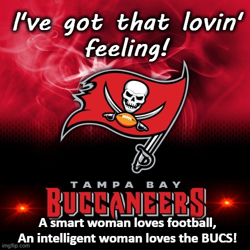 Smart women love Tampa Bay Bucs | I've got that lovin'
feeling! A smart woman loves football,
An intelligent woman loves the BUCS! | image tagged in women,tampa bay bucs,bucs football | made w/ Imgflip meme maker