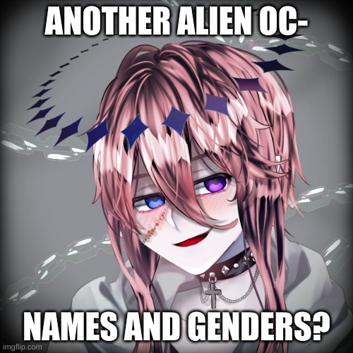 haha alien girl go brrrr | ANOTHER ALIEN OC-; NAMES AND GENDERS? | made w/ Imgflip meme maker