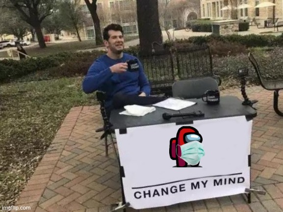 Change My Mind Meme | image tagged in memes,change my mind | made w/ Imgflip meme maker