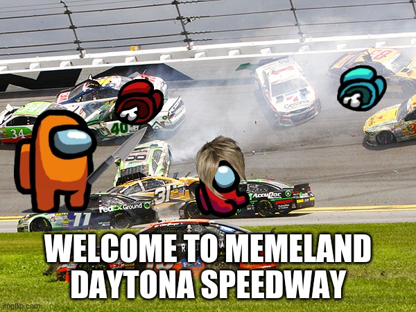 Nostalgia is not here | WELCOME TO MEMELAND DAYTONA SPEEDWAY | image tagged in cruz nascar | made w/ Imgflip meme maker