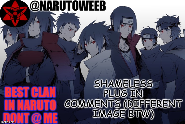 naruto_weeb | SHAMELESS PLUG IN COMMENTS (DIFFERENT IMAGE BTW) | made w/ Imgflip meme maker