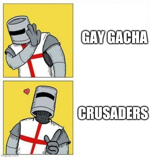 crusader's choice | GAY GACHA CRUSADERS | image tagged in crusader's choice | made w/ Imgflip meme maker