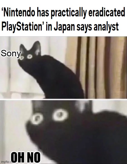 Coffin Dance for Sony in Japan | Sony; OH NO | image tagged in oh no black cat,nintendo,sony,japan | made w/ Imgflip meme maker
