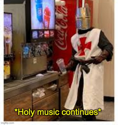 holy music stops | *Holy music continues* | image tagged in holy music stops | made w/ Imgflip meme maker