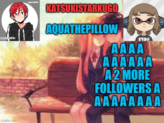 KatsukiStarkugoXAquathepillow | A A A A A A A A A A A 2 MORE FOLLOWERS A A A A A A A A A | image tagged in katsukistarkugoxaquathepillow | made w/ Imgflip meme maker