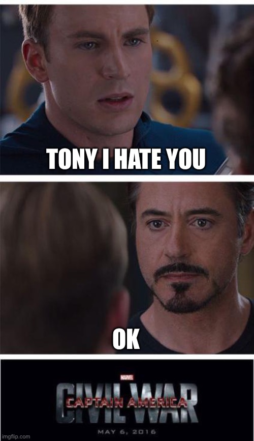 Marvel Civil War 1 Meme | TONY I HATE YOU; OK | image tagged in memes,marvel civil war 1 | made w/ Imgflip meme maker