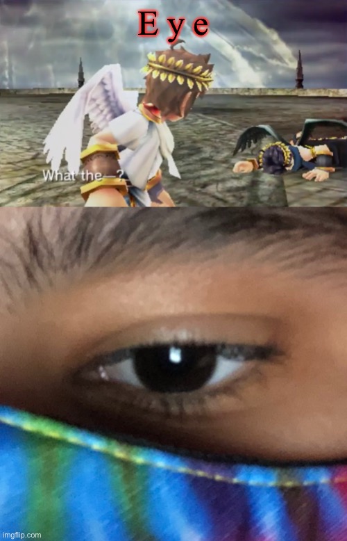 E y e | image tagged in kid icarus | made w/ Imgflip meme maker