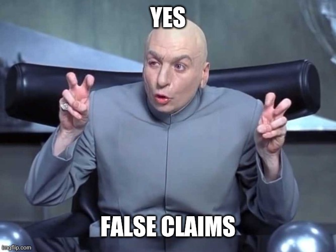 Dr Evil air quotes | YES FALSE CLAIMS | image tagged in dr evil air quotes | made w/ Imgflip meme maker