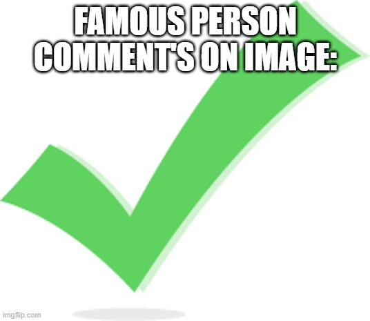 FAMOUS PERSON COMMENT'S ON IMAGE: | made w/ Imgflip meme maker