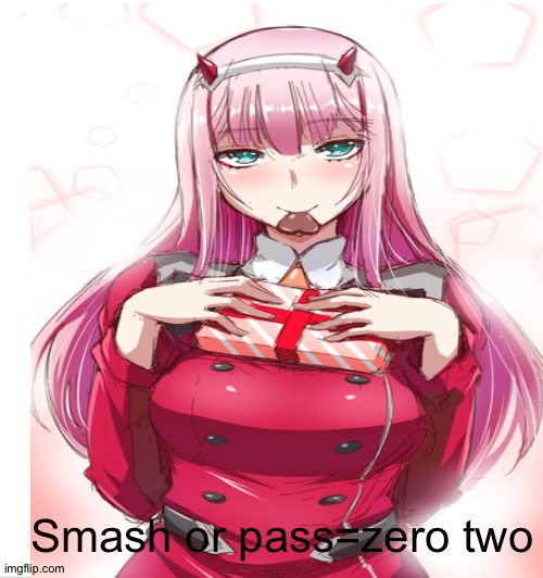 Smash |  Smash or pass=zero two | made w/ Imgflip meme maker