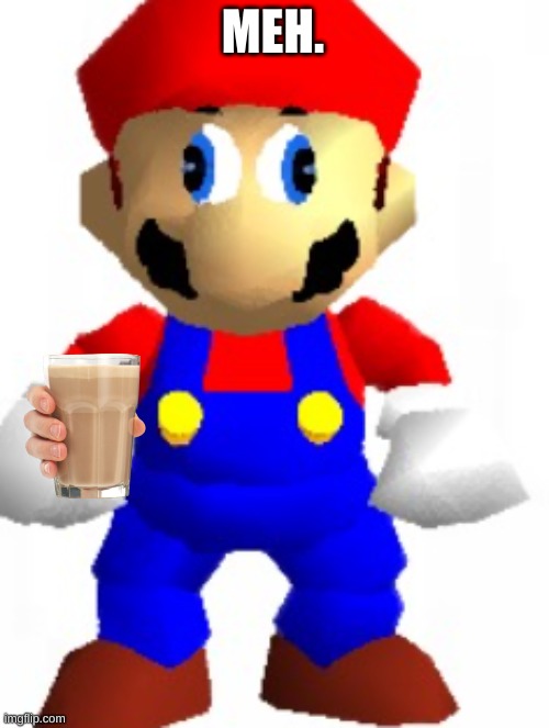 Mairo | MEH. | image tagged in mairo | made w/ Imgflip meme maker