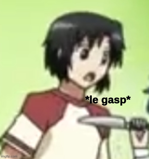 *le gasp* | image tagged in le gasp | made w/ Imgflip meme maker