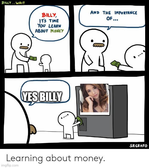 Billy Learning About Money | YES BILLY | image tagged in billy learning about money,simp,pokemain,fun | made w/ Imgflip meme maker