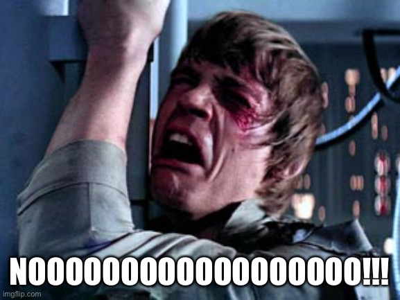 Luke Skywalker Noooo | NOOOOOOOOOOOOOOOOOO!!! | image tagged in luke skywalker noooo | made w/ Imgflip meme maker