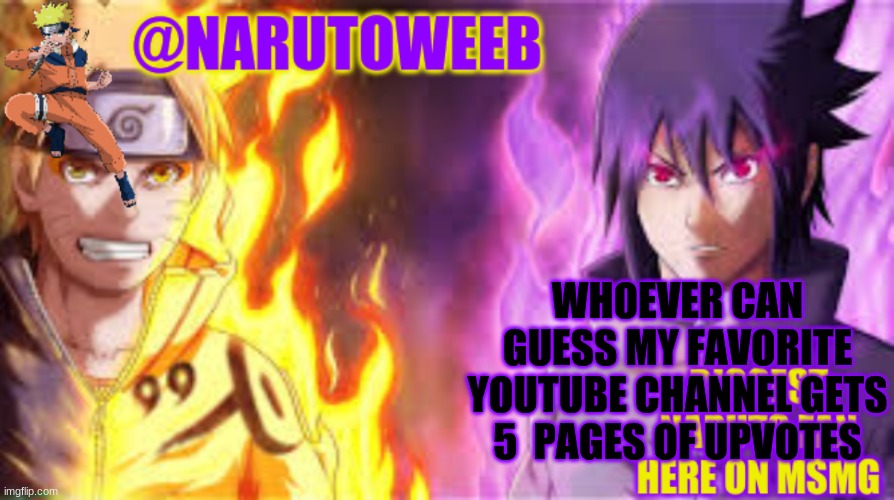 this will be fun | WHOEVER CAN GUESS MY FAVORITE YOUTUBE CHANNEL GETS 5  PAGES OF UPVOTES | image tagged in naruto_weebs naruto sasuke temp | made w/ Imgflip meme maker