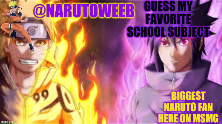 let see how this plays  out | GUESS MY FAVORITE SCHOOL SUBJECT | image tagged in naruto_weebs naruto sasuke temp | made w/ Imgflip meme maker