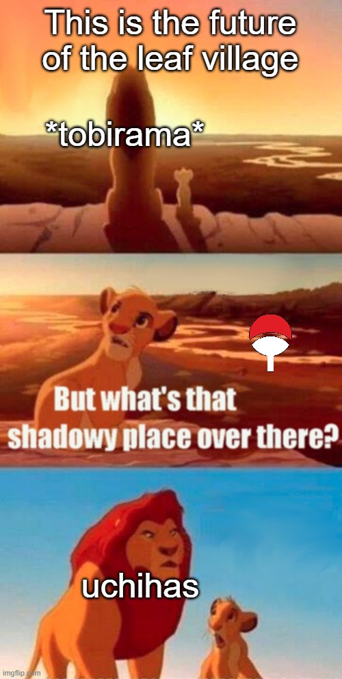 Simba Shadowy Place | This is the future of the leaf village; *tobirama*; uchihas | image tagged in memes,simba shadowy place,naruto joke | made w/ Imgflip meme maker