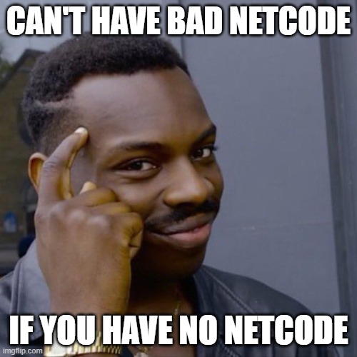 Black guy head tap |  CAN'T HAVE BAD NETCODE; IF YOU HAVE NO NETCODE | image tagged in black guy head tap | made w/ Imgflip meme maker