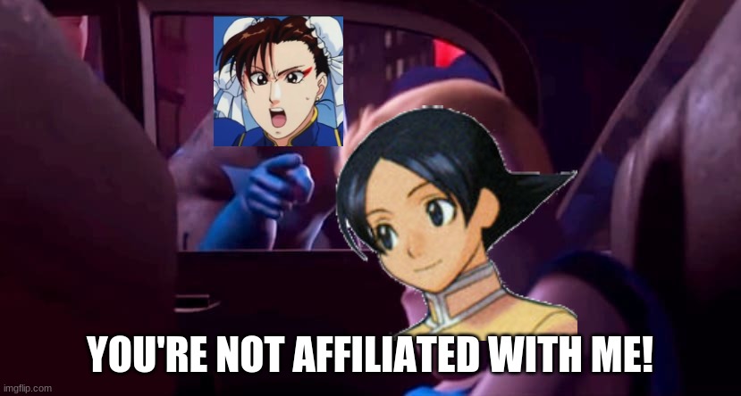 Lynn is not affiliated with Chun-Li | YOU'RE NOT AFFILIATED WITH ME! | image tagged in you're not affiliated with me | made w/ Imgflip meme maker