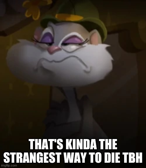THAT'S KINDA THE STRANGEST WAY TO DIE TBH | made w/ Imgflip meme maker