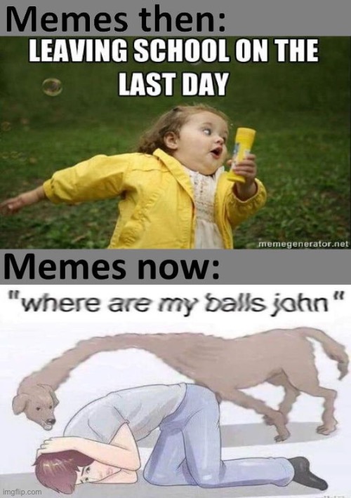 Memes now and then | image tagged in memes,now,then | made w/ Imgflip meme maker
