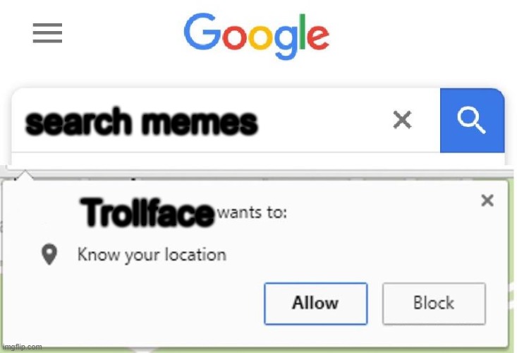 here we go again | search memes; Trollface | image tagged in wants to know your location | made w/ Imgflip meme maker