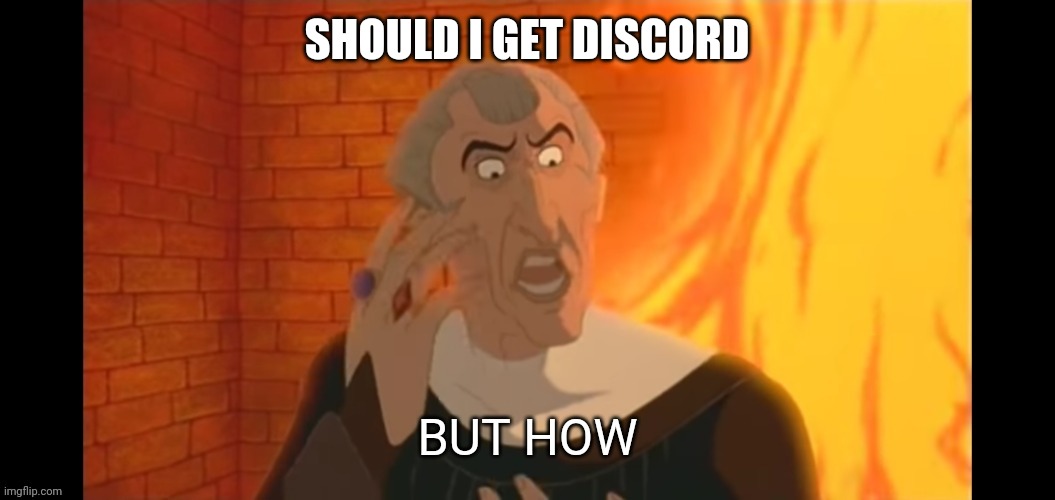 But how | SHOULD I GET DISCORD | image tagged in but how | made w/ Imgflip meme maker
