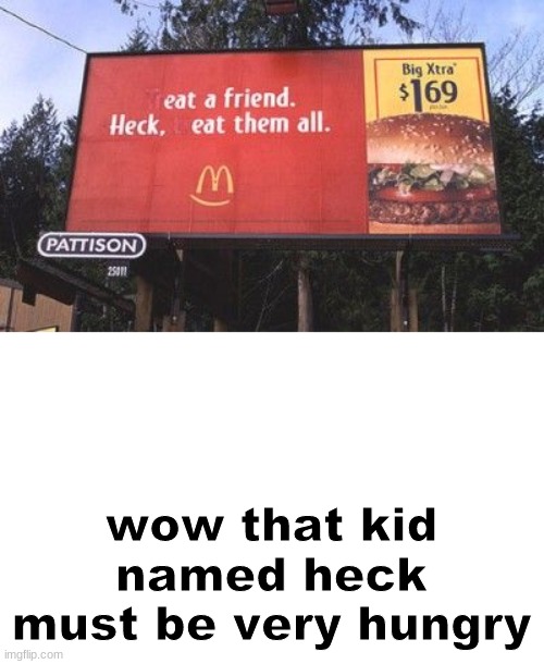 XD | wow that kid named heck must be very hungry | image tagged in mcdonalds | made w/ Imgflip meme maker