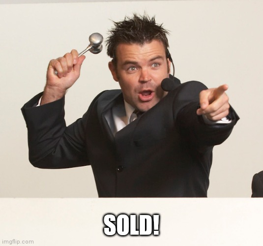 auctioneer | SOLD! | image tagged in auctioneer | made w/ Imgflip meme maker