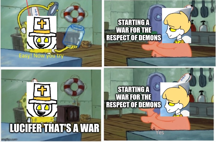 How lucifer started a war in heaven and was sent to hell in a nutshell | STARTING A WAR FOR THE RESPECT OF DEMONS; STARTING A WAR FOR THE RESPECT OF DEMONS; LUCIFER THAT'S A WAR | image tagged in patrick thats a | made w/ Imgflip meme maker