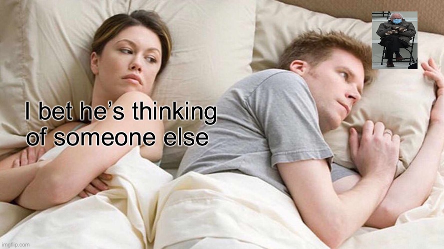 I Bet He's Thinking About Other Women Meme | I bet he’s thinking of someone else | image tagged in memes,i bet he's thinking about other women | made w/ Imgflip meme maker