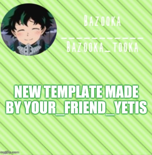 I LOVE IT :D | NEW TEMPLATE MADE BY YOUR_FRIEND_YETIS | image tagged in bazooka's announcement template 3 | made w/ Imgflip meme maker
