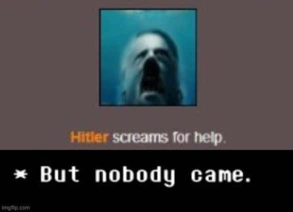 High Quality Hitler screams for help, But nobody came Blank Meme Template