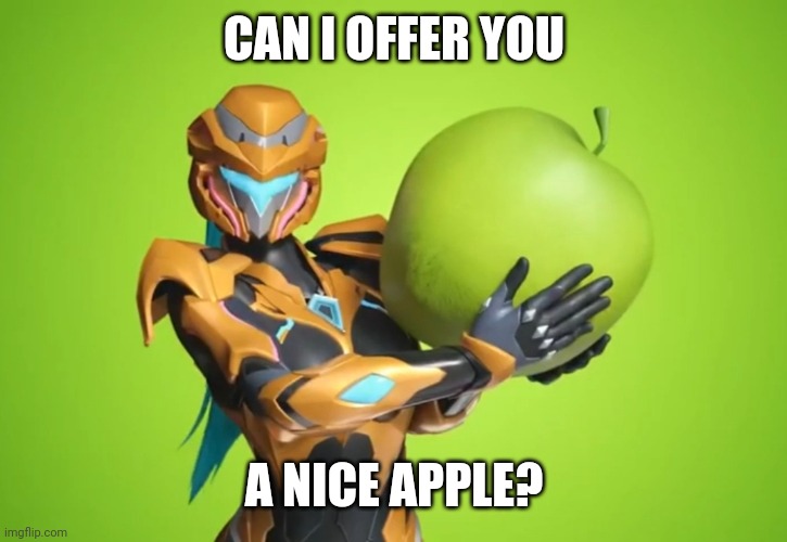 Apple? | CAN I OFFER YOU; A NICE APPLE? | image tagged in memes | made w/ Imgflip meme maker