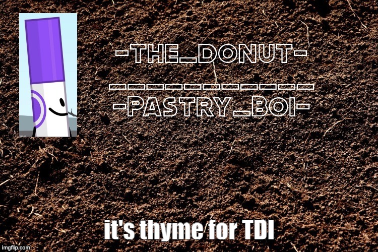 also thanks to yetis for make this for me | it's thyme for TDI | made w/ Imgflip meme maker