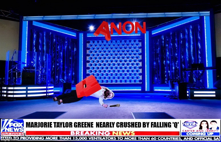 Marjorie Taylor Greene  brings a whole new meaning to 'Freak Accident'/ | MARJORIE TAYLOR GREENE  NEARLY CRUSHED BY FALLING 'Q' | image tagged in qanon,election 2020,moron,insane | made w/ Imgflip meme maker