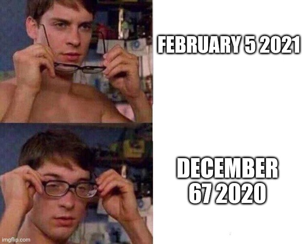Spiderman Glasses | FEBRUARY 5 2021; DECEMBER 67 2020 | image tagged in spiderman glasses | made w/ Imgflip meme maker