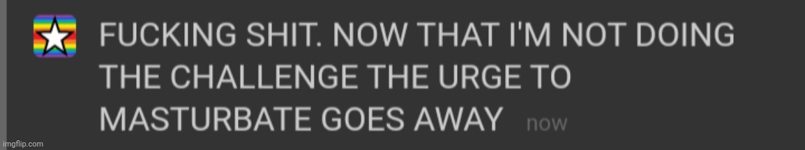 The urge has left time to continue the challenge | made w/ Imgflip meme maker