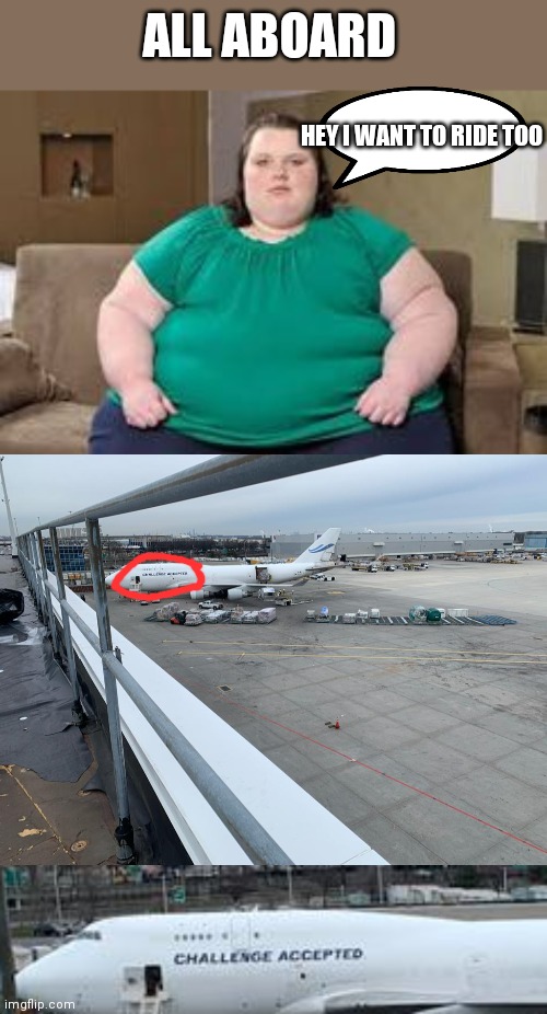 Yeah..... Airports can just be like that |  ALL ABOARD; HEY I WANT TO RIDE TOO | image tagged in memes,funny,fat,yo mamas so fat | made w/ Imgflip meme maker