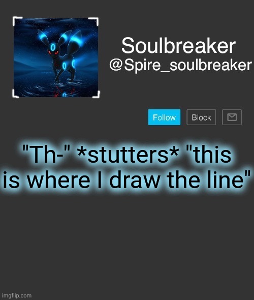 Spire | "Th-" *stutters* "this is where I draw the line" | image tagged in spire | made w/ Imgflip meme maker