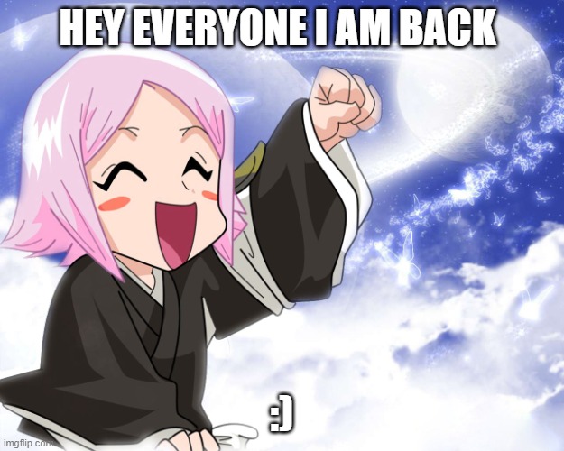 My dad delated my last account :/ | HEY EVERYONE I AM BACK; :) | made w/ Imgflip meme maker